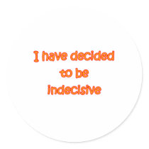 Decided To Be Indecisive Sticker