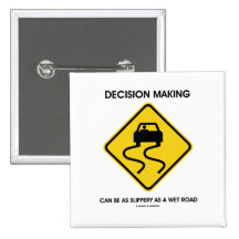 Decision Making Can Be As Slippery As A Wet Road Pinback Button