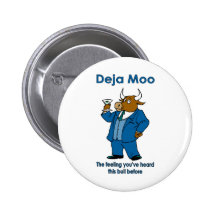 Deja Moo:The feeling you've heard this bull before Buttons