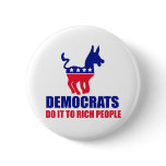 Democats do it to rich people pinback button