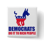 Democats do it to rich people pinback button