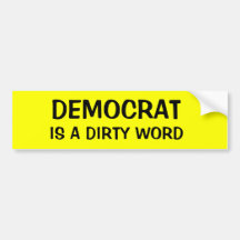 DEMOCRAT IS A DIRTY WORD BUMPER STICKER