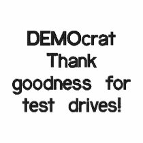 DEMOcrat  Thank goodness for test drives!