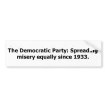 Democratic Party: Spreading Misery Equally Bumper Sticker