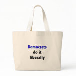 Democrats do it liberally Bag