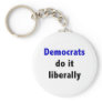 Democrats do it liberally Keychain