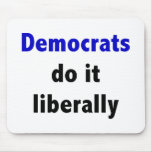 Democrats do it liberally Mousepad