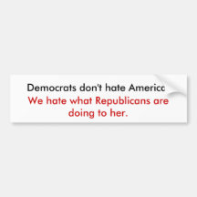 Democrats don't hate America. Bumper Stickers