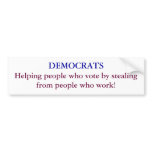 DEMOCRATS, Helping people who vote by stealing ... Bumper Sticker