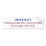 DEMOCRATS, Helping people who vote by stealing ... Bumper Sticker