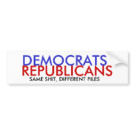 DEMOCRATS, REPUBLICANS, SAME SHIT, DIFFERENT PILES bumper stickers