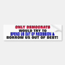 DEMOCRATS SPENDING BORROWING DOWN THE DEBT! BUMPER STICKERS