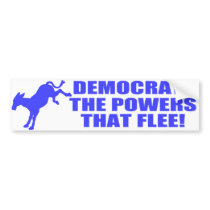 Democrats - The Powers That Flee Bumper Sticker