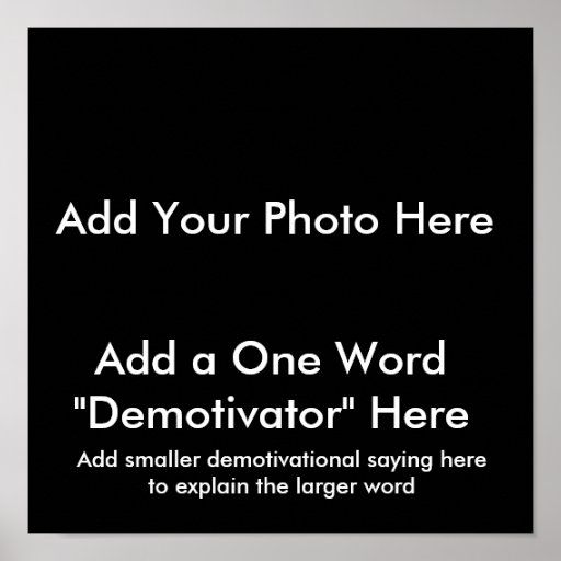 Demotivational Posters ... Create Your Own!!