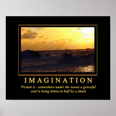 Demotivational Posters ... Imagination by sofakingsmart
