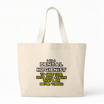 Dental Hygienist...Assume I Am Never Wrong Bag