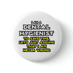 Dental Hygienist...Assume I Am Never Wrong