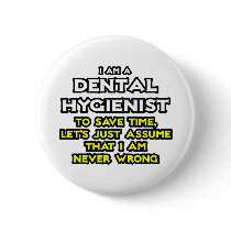 Dental Hygienist...Assume I Am Never Wrong