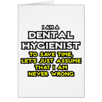 Dental Hygienist...Assume I Am Never Wrong