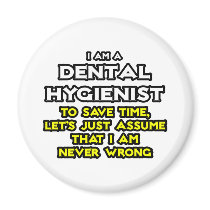 Dental Hygienist...Assume I Am Never Wrong