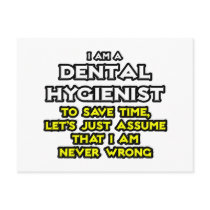 Dental Hygienist...Assume I Am Never Wrong
