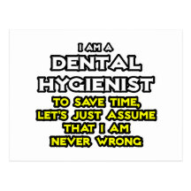 Dental Hygienist...Assume I Am Never Wrong Postcard