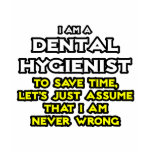 Dental Hygienist...Assume I Am Never Wrong t-shirts
