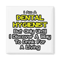Dental Hygienist Joke .. Drink for a Living Refrigerator Magnet