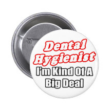 Dental Hygienist...Kind of a Big Deal Buttons