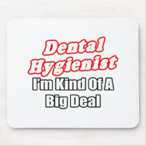 Dental Hygienist...Kind of a Big Deal