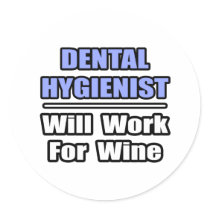 Dental Hygienist...Will Work For Wine