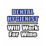 Dental Hygienist...Will Work For Wine t-shirts