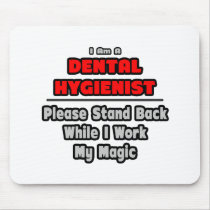 Dental Hygienist...Work My Magic
