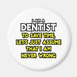 Dentist...Assume I Am Never Wrong Refrigerator Magnets