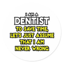 Dentist...Assume I Am Never Wrong