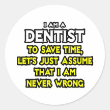 Dentist...Assume I Am Never Wrong Stickers
