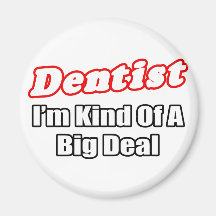 Dentist...Big Deal Fridge Magnet