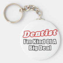 Dentist...Big Deal Key Chain