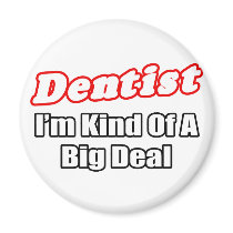 Dentist...Big Deal