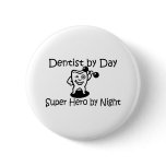 Dentist By Day Super Hero By Night Button