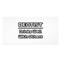Dentist...Drinks Well With Others Photo Cards