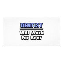 Dentist...Will Work For Beer Photo Card Template
