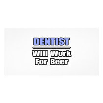 Dentist...Will Work For Beer