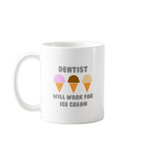 Dentist ... Will Work For Ice Cream Mug
