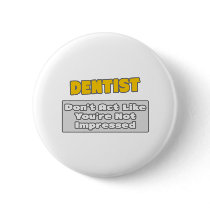 Dentist .. You're Impressed