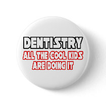 Dentistry...All The Cool Kids