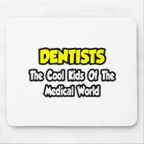 Dentists...Cool Kids of Medical World