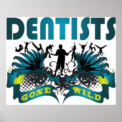 Dentists Gone Wild Poster by busybrain
