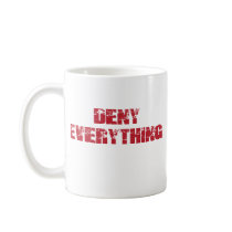 Deny Everything Coffee Mugs