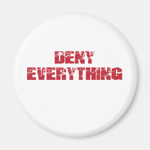 Deny Everything Refrigerator Magnet